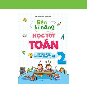 Rèn Kĩ Năng Học Tốt Toán Lớp 2 (Hỗ Trợ Phát Triển Năng Lực Giải Toán)