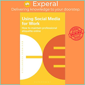 Sách - Using Social Media for Work - How to maintain professional etiqu by Bloomsbury Publishing (UK edition, paperback)