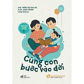 Nuôi con không áp lực - Cuốn 2: Cùng con bước vào đời (Bé 0-1 tuổi) - Bản Quyền