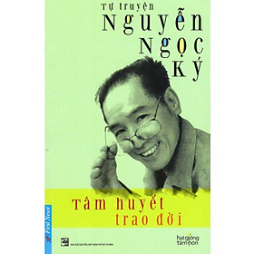 Tự Truyện Nguyễn Ngọc Ký - Tâm Huyết Trao Đời