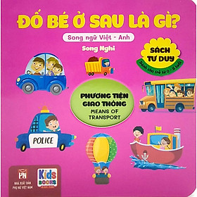 SÁCH TƯ DUY - ĐỐ BÉ Ở SAU LÀ GÌ? - PHƯƠNG TIỆN GIAO THÔNG (SONG NGỮ VIỆT - ANH)_VT