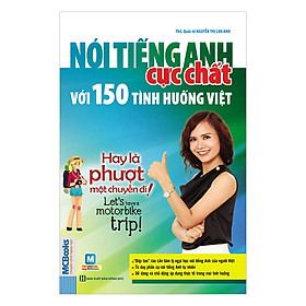 Nói Tiếng Anh Cực Chất Với 150 Tình Huống Việt: Hay Là Phượt Một Chuyến Đi! - Ok, Let’S Have A Motorbike Trip!