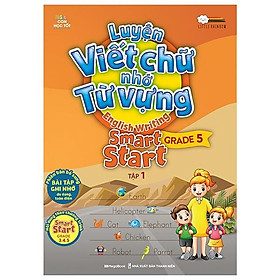 Luyện Viết Chữ Nhớ Từ Vựng - English Writing Smart Start (Lớp 5 - Tập 1)