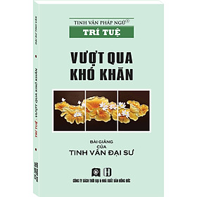 Tinh Vân Pháp Ngữ - Trí Tuệ - Vượt Qua Khó Khăn