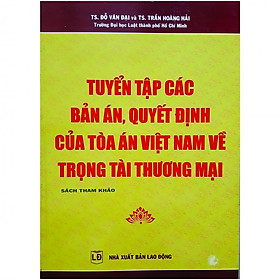Nơi bán Tuyển Tập Các Bản Án Quyết Định Của Tòa Án Việt Nam Về Trọng Tài Thương Mại - Giá Từ -1đ