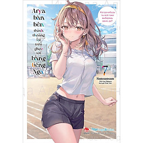 Arya Bàn Bên Thỉnh Thoảng Lại Trêu Ghẹo Tôi Bằng Tiếng Nga - Tập 7