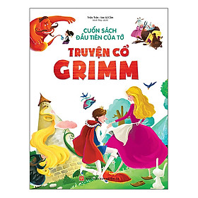 Sách: Cuốn Sách Đầu Tiên Của Tớ - Truyện Cổ Grimm