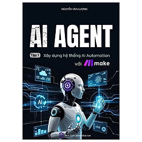 Sách AI Agent - Xây Dựng Hệ Thống AI Automation Với Make (Tập 1)