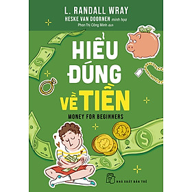 (Tranh minh họa) HIỂU ĐÚNG VỀ TIỀN – L. Randall Wray – Phan Thị Công Minh dịch - NXB Trẻ
