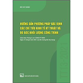 Sách Hướng Dẫn Phương Pháp Xác Định Các Chỉ Tiêu Kinh Tế Kỹ Thuật Và Đo Bóc Khối Lượng Công Trình (Kèm Theo Thông Tư Số 13/2021/TT-BXD Ngày 31/8/2021 Của Bộ Trưởng Bộ Xây Dựng)