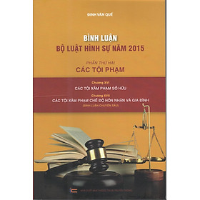 BÌNH LUẬN BỘ LUẬT HÌNH SỰ 2015 (PHẦN THỨ 2″CÁC TỘI PHẠM) CHƯƠNG XVI CÁC TỘI SỞ HỮU-CHƯƠNG XVII CHẾ ĐỘ HÔN NHÂN GIA ĐÌNH” BÌNH LUẬN CHUYÊN SÂU”
