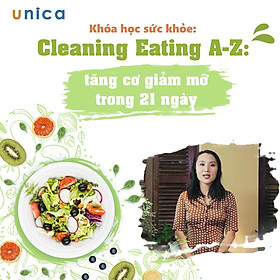 UNICA.VN - Khóa học Online- Phương pháp Clean Eating từ A-Z: Tăng cơ giảm mỡ trong 21 ngày