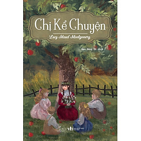 Chị Kể Chuyện - Lucy Maud Montgomery