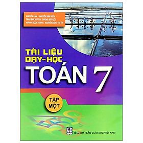Tài Liệu Dạy Và Học Toán 7 - Tập 1 (2020)