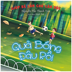 Giúp Bé Làm Chủ Cảm Xúc - Quả Bóng Đâu Rồi