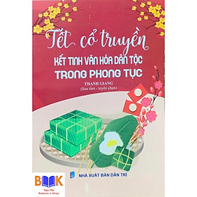 Hình ảnh ￼Sách -Tết Cổ Truyền Kết Tinh Văn Hoá Dân Tộc Trong Phong Tục