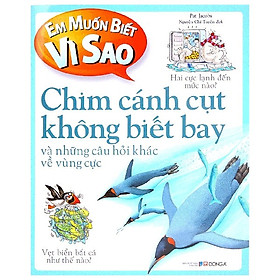 Em Muốn Biết Vì Sao - Chim Cánh Cụt Không Biết Bay (Tái Bản 2018)