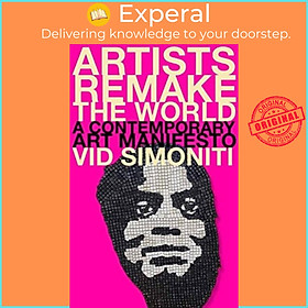 Sách - Artists Remake the World - A Contemporary Art Manifesto by Vid Simoniti (UK edition, hardcover)