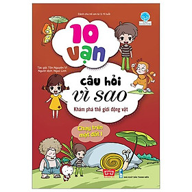 Sách 10 Vạn Câu Hỏi Vì Sao - K.Phá Th.Giới Động Vật - Chạy Trên Mặt Đất 1 (Tái Bản 2018)