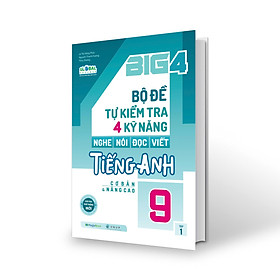 Sách Big 4 Bộ Đề Tự Kiểm Tra 4 Kỹ Năng Nghe - Nói - Đọc - Viết (Cơ Bản Và Nâng Cao) Tiếng Anh Lớp 9 Tập 1