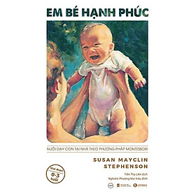 Ảnh bìa Sách - Em bé hạnh phúc: Nuôi dạy con tại nhà theo phương pháp Montessori