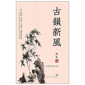 Sách Cổ Vận Tân Phong - Tuyển Tập Thi Từ Chữ Hán Việt Nam Đương Đại