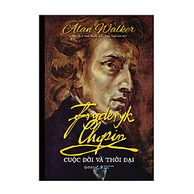 Ảnh bìa Fryderyk Chopin: Cuộc Đời Và Thời Đại 