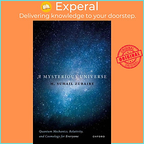 Sách - A Mysterious Universe - Quantum Mechanics, Relativity, and Cosmology by M. Suhail Zubairy (UK edition, hardcover)
