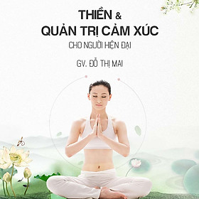 Thiền và quản trị cảm xúc cho người hiện đại