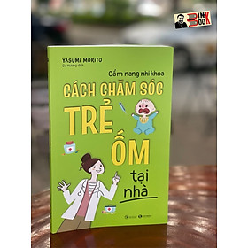 Hình ảnh CẨM NANG NHI KHOA CÁCH CHĂM SÓC TRẺ ỐM TẠI NHÀ- Yasumi Morito –Dạ Hương dịch– Thái Hà books – NXB Công Thương