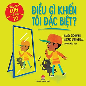 Câu hỏi lớn thế giới to - Điều gì khiến tôi đặc biệt