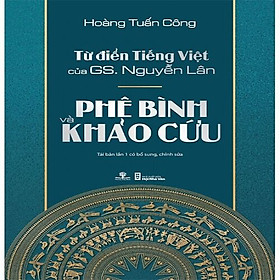 Hình ảnh Từ Điển Tiếng Việt Của GS. Nguyễn Lân - Phê Bình Và Khảo Cứu 