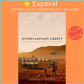 Sách - Interplanetary Liberty - Building Free Societies in the Cosmos by Charles S. Cockell (UK edition, hardcover)