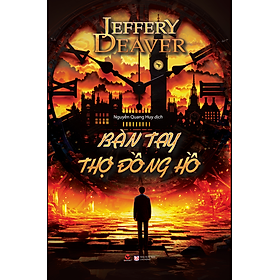 BÀN TAY THỢ ĐỒNG HỒ - Jeffery Deaver- Nguyễn Quang Huy dịch– Bách Việt - NXB Lao Động - Jeffry Gitomer