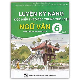 Sách - Luyện Kỹ Năng Đọc Hiểu Theo Đặc Trưng Thể Loại Ngữ Văn 6 - Quyển 1