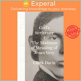Sách - God's Scrivener - The Madness and Meaning of Jones Very by Professor Clark Davis (UK edition, hardcover)