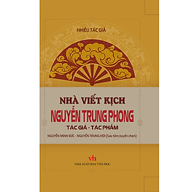 Nhà Viết Kịch Nguyễn Trung Phong - Tác Giả - Tác Phẩm