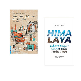 Combo 2 cuốn sách: Sài Gòn Chở Cơm Đi Ăn Phở + Hymalaya - Hành Trình Chạm Đến Trán Trời