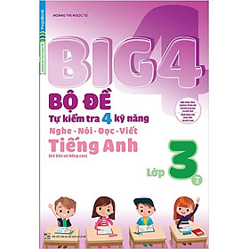 Sách Big 4 Bộ Đề Tự Kiểm Tra 4 Kỹ Năng Nghe - Nói - Đọc - Viết (Cơ Bản Và Nâng Cao) Tiếng Anh Lớp 3 Tập 2