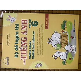Sách - Bộ Đề Luyện Thi Môn Tiếng Anh Vào Lớp 6 chất lượng cao và chuyên( Có Đáp Án )