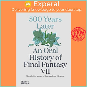 Sách - 500 Years Later: An Oral History of Final Fantasy VII by Matt Leone (UK edition, hardcover)