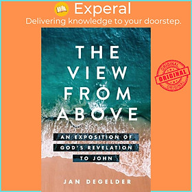 Sách - The View From Above - An Exposition of God's Revelation to John by Jan Degelder (UK edition, paperback)