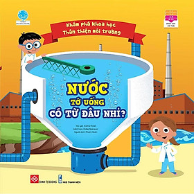 Khám Phá Khoa Học Thân Thiện Môi Trường - Nước Tớ Uống Có Từ Đâu Nhỉ?