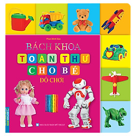 Sách Bách Khoa Toàn Thư Cho Bé - Đồ Chơi (Tái Bản)