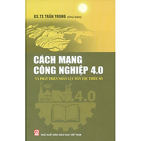 Cách Mạng Công Nghiệp 4.0 Và Phát Triển Nhân Lực Thiểu Số (Bìa cứng)
