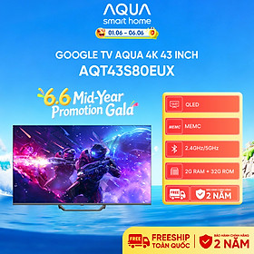 Google Tivi Aqua QLED 4K 43 inch AQT43S80EUX - Freeship toàn quốc - Bảo hành 1 đổi 1 trong 730 ngày đối với lỗi màn hình - Hàng chính hãng