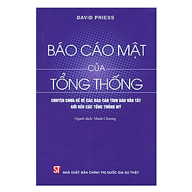 Báo Cáo Mật Của Tổng Thống - Chuyện Chưa Kể Về Các Báo Cáo Tình Báo Vắn Tắt Gửi Đến Các Tổng Thống Mỹ