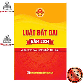 Sách - Luật đất đai năm 2024 và các văn bản hướng dẫn thi hành (NXB Công an nhân dân)