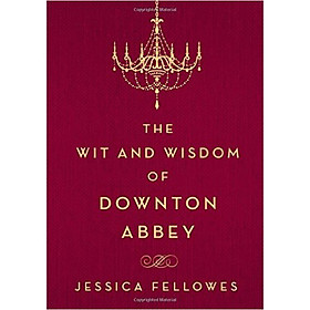 Wit and Wisdom of Downton Abbey