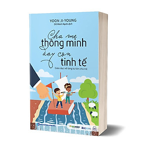 Hình ảnh Cha mẹ thông minh dạy con tinh tế: Giáo dục lòng tự tôn cho trẻ